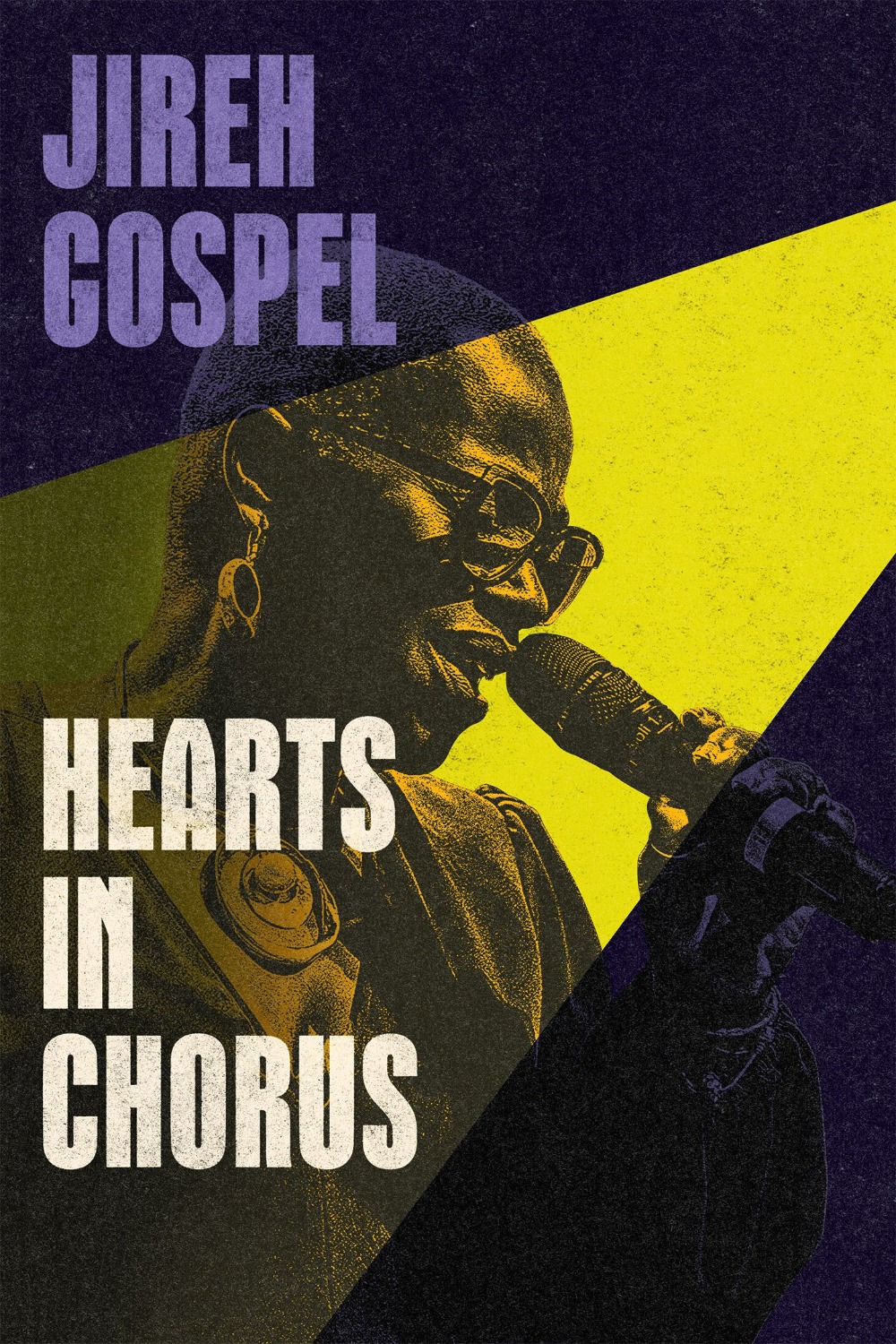 A poster for the film Jireh Gospel: Hearts in Chorus features a person holding a microphone and appearing to perform. The person is shown in close-up on the right side, highlighted by a large triangular beam of bright yellow light that cuts diagonally across a dark, textured background. The individual wears glasses and circular earrings, and holds the microphone close. On the left side, large block text appears in two sections. At the top, in purple letters, is the text “JIREH GOSPEL.” Below, in large white letters, is the title “HEARTS IN CHORUS.” The color palette combines deep purple, black, and vivid yellow, creating a high‑contrast visual design.